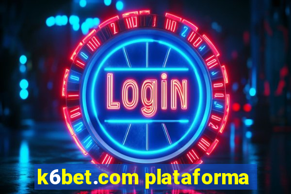 k6bet.com plataforma